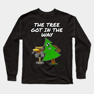 Disc Golf The Tree Got In The Way Long Sleeve T-Shirt